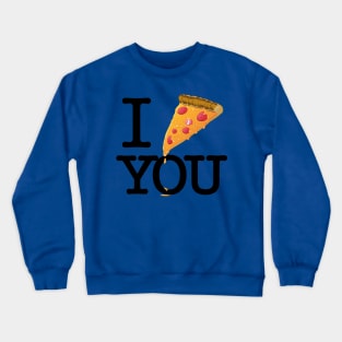 I PIZZA YOU Crewneck Sweatshirt